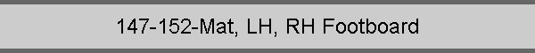 147-152-Mat, LH, RH Footboard