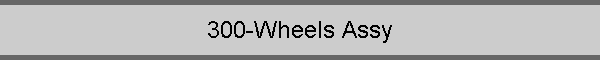 300-Wheels Assy